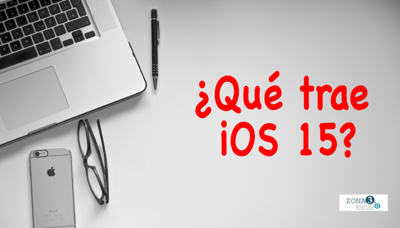 ¿Qué novedades trae el iOS 15?