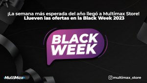 ¡La semana más esperada del año llegó a Multimax Store! Llueven las ofertas en la Black Week 2023